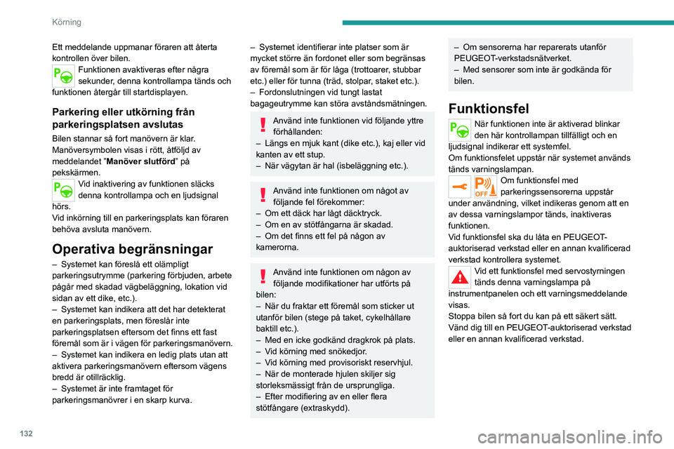 PEUGEOT 2008 2021 Bruksanvisningar (in Swedish) 132
Körning
Ett meddelande uppmanar föraren att återta
kontrollen över bilen.
Funktionen avaktiveras efter några
sekunder, denna kontrollampa tänds och
funktionen återgår till startdisplaye PEUGEOT 2008 2021 Bruksanvisningar (in Swedish) 132
Körning
Ett meddelande uppmanar föraren att återta
kontrollen över bilen.
Funktionen avaktiveras efter några
sekunder, denna kontrollampa tänds och
funktionen återgår till startdisplaye