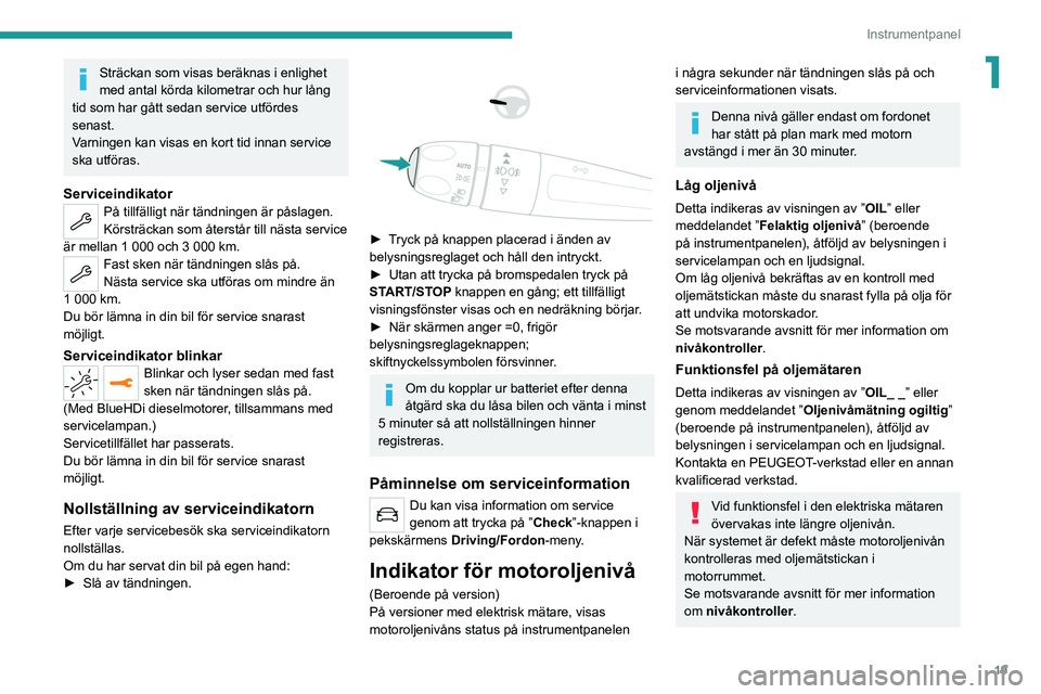 PEUGEOT 2008 2021 Bruksanvisningar (in Swedish) 19
Instrumentpanel
1Sträckan som visas beräknas i enlighet
med antal körda kilometrar och hur lång
tid som har gått sedan service utfördes
senast.
Varningen kan visas en kort tid innan servic PEUGEOT 2008 2021 Bruksanvisningar (in Swedish) 19
Instrumentpanel
1Sträckan som visas beräknas i enlighet
med antal körda kilometrar och hur lång
tid som har gått sedan service utfördes
senast.
Varningen kan visas en kort tid innan servic