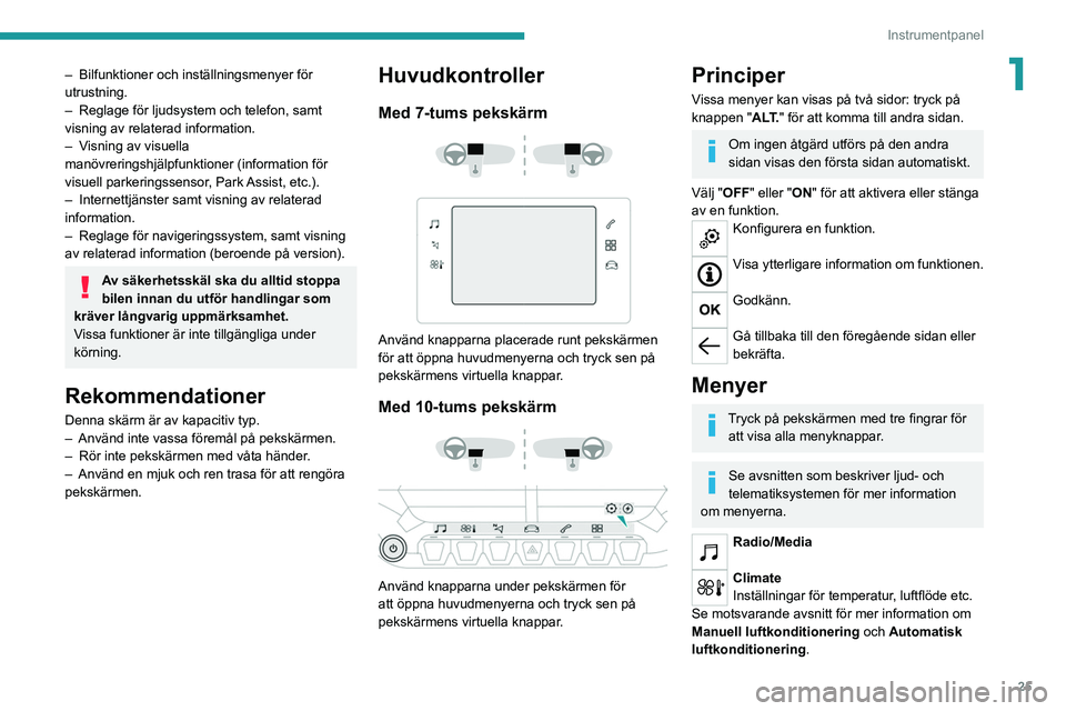 PEUGEOT 2008 2021 Bruksanvisningar (in Swedish) 25
Instrumentpanel
1– Bilfunktioner och inställningsmenyer för
utrustning.
–
Reglage för ljudsystem och telefon, samt
visning av relaterad information.
–
V
isning av visuella
manövr PEUGEOT 2008 2021 Bruksanvisningar (in Swedish) 25
Instrumentpanel
1– Bilfunktioner och inställningsmenyer för
utrustning.
–
Reglage för ljudsystem och telefon, samt
visning av relaterad information.
–
V
isning av visuella
manövr