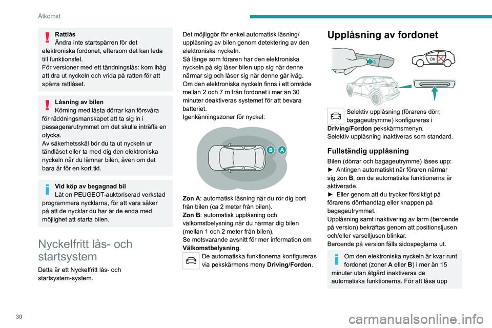 PEUGEOT 2008 2021 Bruksanvisningar (in Swedish) 30
Åtkomst
Rattlås
Ändra inte startspärren för det
elektroniska fordonet, eftersom det kan leda
till funktionsfel.
För versioner med ett tändningslås: kom ihåg
att dra ut nyckeln och vrida PEUGEOT 2008 2021 Bruksanvisningar (in Swedish) 30
Åtkomst
Rattlås
Ändra inte startspärren för det
elektroniska fordonet, eftersom det kan leda
till funktionsfel.
För versioner med ett tändningslås: kom ihåg
att dra ut nyckeln och vrida