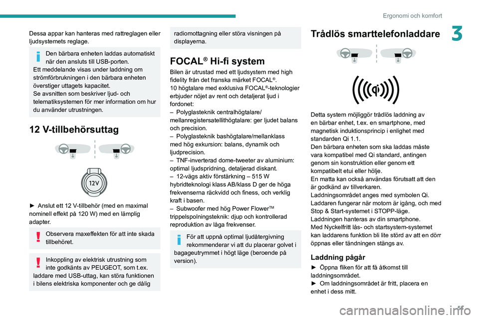 PEUGEOT 2008 2021 Bruksanvisningar (in Swedish) 51
Ergonomi och komfort
3Dessa appar kan hanteras med rattreglagen eller
ljudsystemets reglage.
Den bärbara enheten laddas automatiskt
när den ansluts till USB-porten.
Ett meddelande visas under l PEUGEOT 2008 2021 Bruksanvisningar (in Swedish) 51
Ergonomi och komfort
3Dessa appar kan hanteras med rattreglagen eller
ljudsystemets reglage.
Den bärbara enheten laddas automatiskt
när den ansluts till USB-porten.
Ett meddelande visas under l