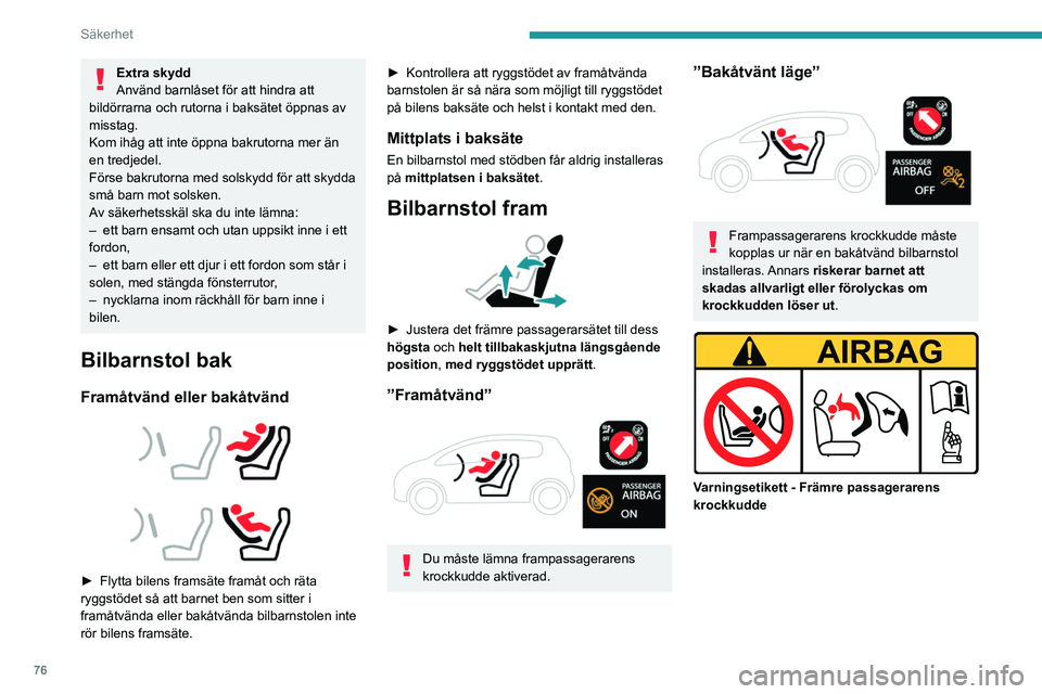 PEUGEOT 2008 2021 Bruksanvisningar (in Swedish) 76
Säkerhet
Du måste efterfölja följande instruktioner som
erinras genom varningsetiketten på båda sidor
av passagerarens solskydd:Passagerarkrockkudden fram MÅSTE vara inaktiverad om en ba PEUGEOT 2008 2021 Bruksanvisningar (in Swedish) 76
Säkerhet
Du måste efterfölja följande instruktioner som
erinras genom varningsetiketten på båda sidor
av passagerarens solskydd:Passagerarkrockkudden fram MÅSTE vara inaktiverad om en ba