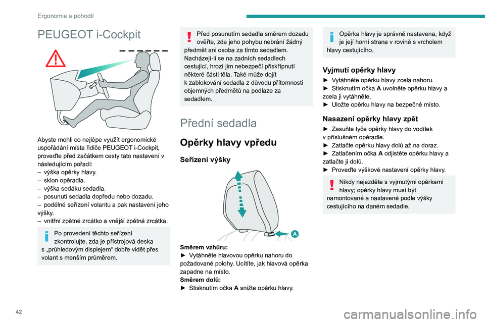 PEUGEOT 2008 2021 Návod na použití (in Czech) 42
Ergonomie a pohodlí
PEUGEOT i-Cockpit
Abyste mohli co nejlépe využít ergonomické
uspořádání místa řidiče PEUGEOT i-Cockpit,
proveďte před začátkem cesty tato nastavení v
nás PEUGEOT 2008 2021 Návod na použití (in Czech) 42
Ergonomie a pohodlí
PEUGEOT i-Cockpit
Abyste mohli co nejlépe využít ergonomické
uspořádání místa řidiče PEUGEOT i-Cockpit,
proveďte před začátkem cesty tato nastavení v
nás