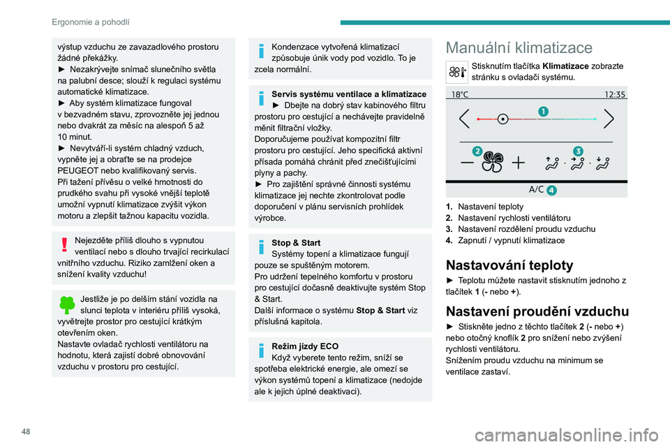 PEUGEOT 2008 2021 Návod na použití (in Czech) 48
Ergonomie a pohodlí
Nastavení rozvodu vzduchu
► Rozvod proudu vzduchu uvnitř prostoru pro
cestující nastavíte stisknutím tlačítek 3.
Čelní sklo a boční okna
Středové a boční v PEUGEOT 2008 2021 Návod na použití (in Czech) 48
Ergonomie a pohodlí
Nastavení rozvodu vzduchu
► Rozvod proudu vzduchu uvnitř prostoru pro
cestující nastavíte stisknutím tlačítek 3.
Čelní sklo a boční okna
Středové a boční v