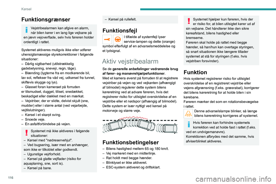 PEUGEOT 2008 2020  Brugsanvisning (in Danish) 11 6
Kørsel
Køresituationer og tilknyttede advarsler
I skemaet nedenfor beskrives advarsler og meddelelser, som bliver vist alt efter køresituationen.
Advarslerne vises ikke i en bestemt rækkeføl