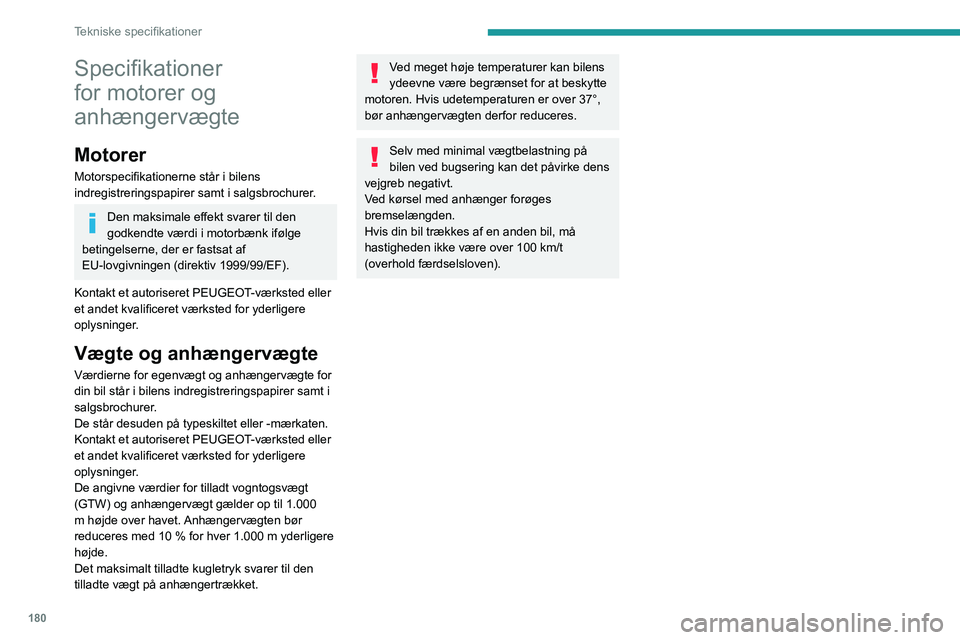 PEUGEOT 2008 2020 Brugsanvisning (in Danish) 180
Tekniske specifikationer
Specifikationer
for motorer og
anhængervægte
Motorer
Motorspecifikationerne står i bilens
indregistreringspapirer samt i salgsbrochurer.
Den maksimale effekt svarer PEUGEOT 2008 2020 Brugsanvisning (in Danish) 180
Tekniske specifikationer
Specifikationer
for motorer og
anhængervægte
Motorer
Motorspecifikationerne står i bilens
indregistreringspapirer samt i salgsbrochurer.
Den maksimale effekt svarer