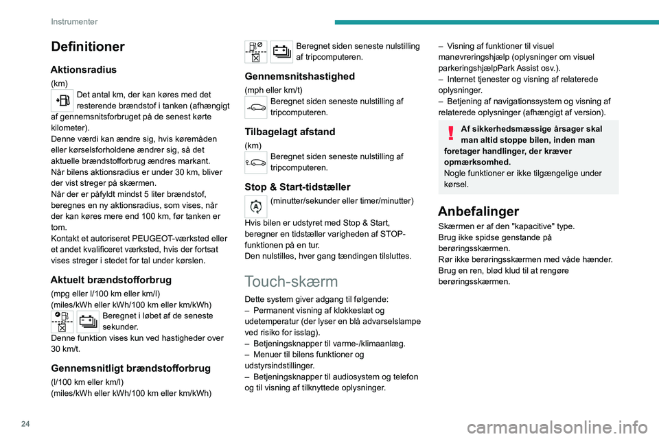 PEUGEOT 2008 2020 Brugsanvisning (in Danish) 24
Instrumenter
Primære
betjeningsknapper/-greb
Med 7” touch-skærm
Brug knapperne omkring touch-skærmen til at få
adgang til hovedmenuerne, og tryk derefter på
skærmknapperne på touc PEUGEOT 2008 2020 Brugsanvisning (in Danish) 24
Instrumenter
Primære
betjeningsknapper/-greb
Med 7” touch-skærm
Brug knapperne omkring touch-skærmen til at få
adgang til hovedmenuerne, og tryk derefter på
skærmknapperne på touc