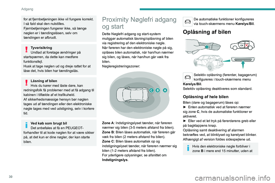 PEUGEOT 2008 2020 Brugsanvisning (in Danish) 30
Adgang
for at fjernbetjeningen ikke vil fungere korrekt.
I så fald skal den nulstilles.
Fjernbetjeningen fungerer ikke, så længe
nøglen er i tændingslåsen, selv om
tændingen er afbrudt.
T PEUGEOT 2008 2020 Brugsanvisning (in Danish) 30
Adgang
for at fjernbetjeningen ikke vil fungere korrekt.
I så fald skal den nulstilles.
Fjernbetjeningen fungerer ikke, så længe
nøglen er i tændingslåsen, selv om
tændingen er afbrudt.
T