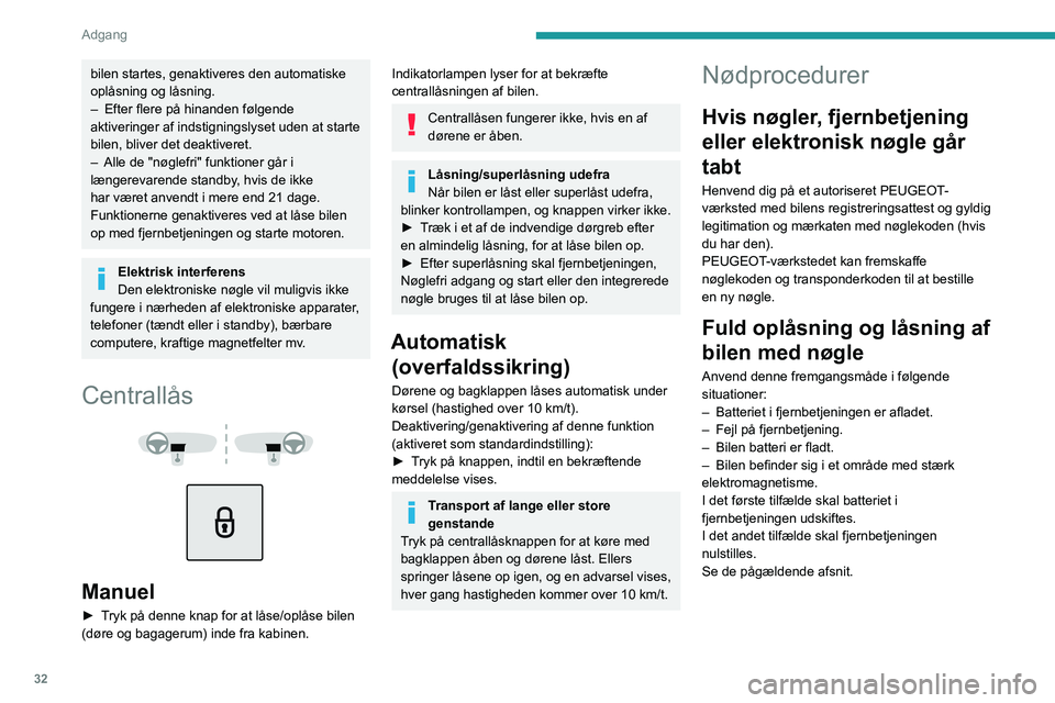 PEUGEOT 2008 2020 Brugsanvisning (in Danish) 32
Adgang
bilen startes, genaktiveres den automatiske
oplåsning og låsning.
– Efter flere på hinanden følgende aktiveringer af indstigningslyset uden at starte
bilen, bliver det deaktiveret.
PEUGEOT 2008 2020 Brugsanvisning (in Danish) 32
Adgang
bilen startes, genaktiveres den automatiske
oplåsning og låsning.
– Efter flere på hinanden følgende aktiveringer af indstigningslyset uden at starte
bilen, bliver det deaktiveret.