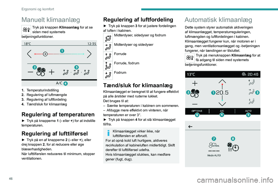 PEUGEOT 2008 2020 Brugsanvisning (in Danish) 46
Ergonomi og komfort
1.Temperaturindstilling
2. Regulering af luftmængde
3. Regulering af luftfordeling
4. Tænd/sluk for klimaanlæg
5. Tænd/sluk for automatisk komfortprogram
6. Adgang til den u PEUGEOT 2008 2020 Brugsanvisning (in Danish) 46
Ergonomi og komfort
1.Temperaturindstilling
2. Regulering af luftmængde
3. Regulering af luftfordeling
4. Tænd/sluk for klimaanlæg
5. Tænd/sluk for automatisk komfortprogram
6. Adgang til den u