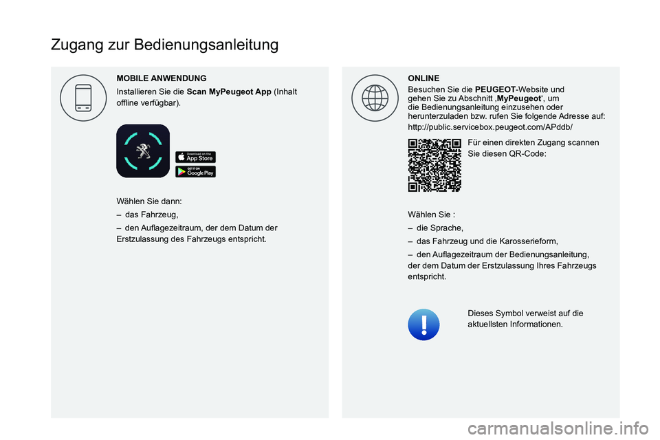 PEUGEOT 2008 2020  Betriebsanleitungen (in German)  
 
 
 
 
 
 
 
  
 
 
 
 
 
 
 
   
Zugang zur Bedienungsanleitung
MOBILE 
Installieren Sie die Scan  (Inhalt 
00521089004C00510048000300590048005500490081004A004500440055000C0011 ONLINE
Besuchen Sie
