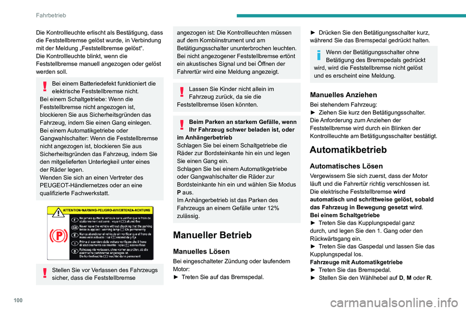 PEUGEOT 2008 2020 Betriebsanleitungen (in German) 100
Fahrbetrieb
► Lassen Sie das Bremspedal los und treten Sie das Gaspedal.
Bei einem Gangwahlschalter
► Treten Sie auf das Bremspedal.► Stellen Sie den Wählhebel auf D, B oder R.► Lassen S PEUGEOT 2008 2020 Betriebsanleitungen (in German) 100
Fahrbetrieb
► Lassen Sie das Bremspedal los und treten Sie das Gaspedal.
Bei einem Gangwahlschalter
► Treten Sie auf das Bremspedal.► Stellen Sie den Wählhebel auf D, B oder R.► Lassen S
