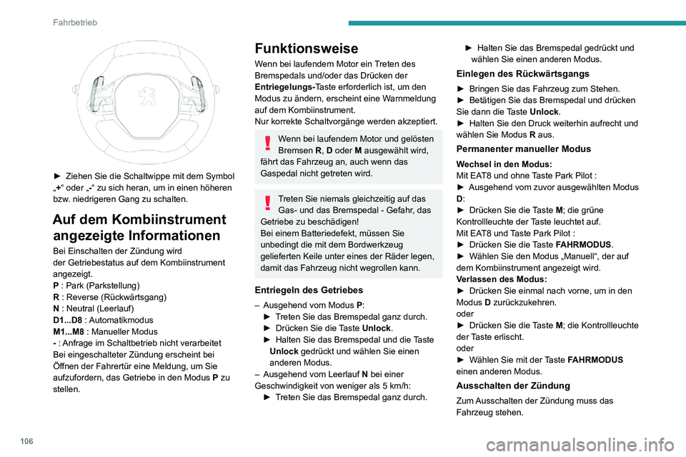PEUGEOT 2008 2020 Betriebsanleitungen (in German) 106
Fahrbetrieb
Wechseln zum Freilauf
Für weitere Informationen zum Wechseln in den Freilauf siehe entsprechenden Abschnitt.
Wenn Sie die Fahrertür öffnen, während
sich das Getriebe im Modus N be PEUGEOT 2008 2020 Betriebsanleitungen (in German) 106
Fahrbetrieb
Wechseln zum Freilauf
Für weitere Informationen zum Wechseln in den Freilauf siehe entsprechenden Abschnitt.
Wenn Sie die Fahrertür öffnen, während
sich das Getriebe im Modus N be
