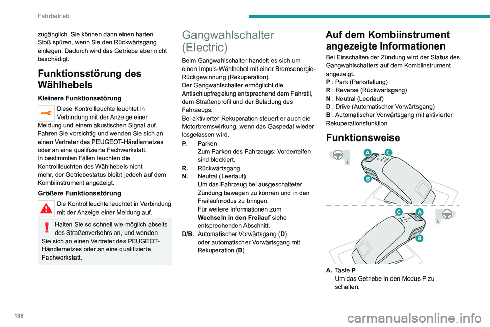 PEUGEOT 2008 2020 Betriebsanleitungen (in German) 108
Fahrbetrieb
B.Taste Unlock
Um den Wählhebel zu entriegeln und mit
dem Fuß auf dem Bremspedal den Modus P
zu verlassen oder auf R zu schalten.
Halten Sie diese Taste gedrückt, bevor Sie
den PEUGEOT 2008 2020 Betriebsanleitungen (in German) 108
Fahrbetrieb
B.Taste Unlock
Um den Wählhebel zu entriegeln und mit
dem Fuß auf dem Bremspedal den Modus P
zu verlassen oder auf R zu schalten.
Halten Sie diese Taste gedrückt, bevor Sie
den