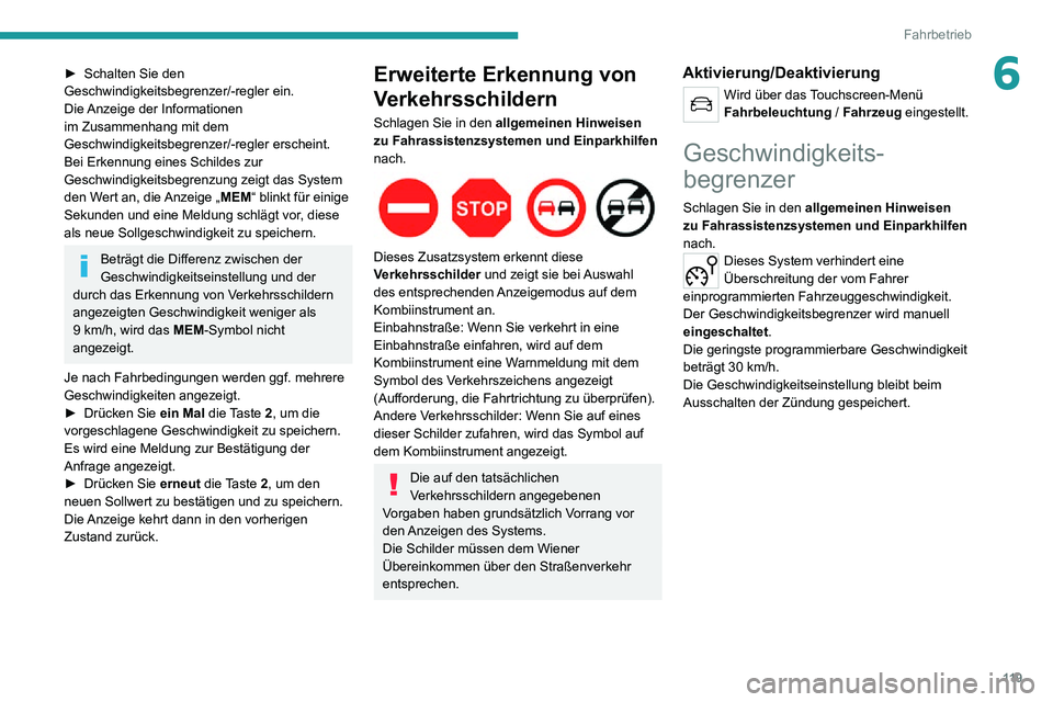 PEUGEOT 2008 2020 Betriebsanleitungen (in German) 11 9
Fahrbetrieb
6► Schalten Sie den Geschwindigkeitsbegrenzer/-regler ein.
Die Anzeige der Informationen
im Zusammenhang mit dem
Geschwindigkeitsbegrenzer/-regler erscheint.
Bei Erkennung eines PEUGEOT 2008 2020 Betriebsanleitungen (in German) 11 9
Fahrbetrieb
6► Schalten Sie den Geschwindigkeitsbegrenzer/-regler ein.
Die Anzeige der Informationen
im Zusammenhang mit dem
Geschwindigkeitsbegrenzer/-regler erscheint.
Bei Erkennung eines