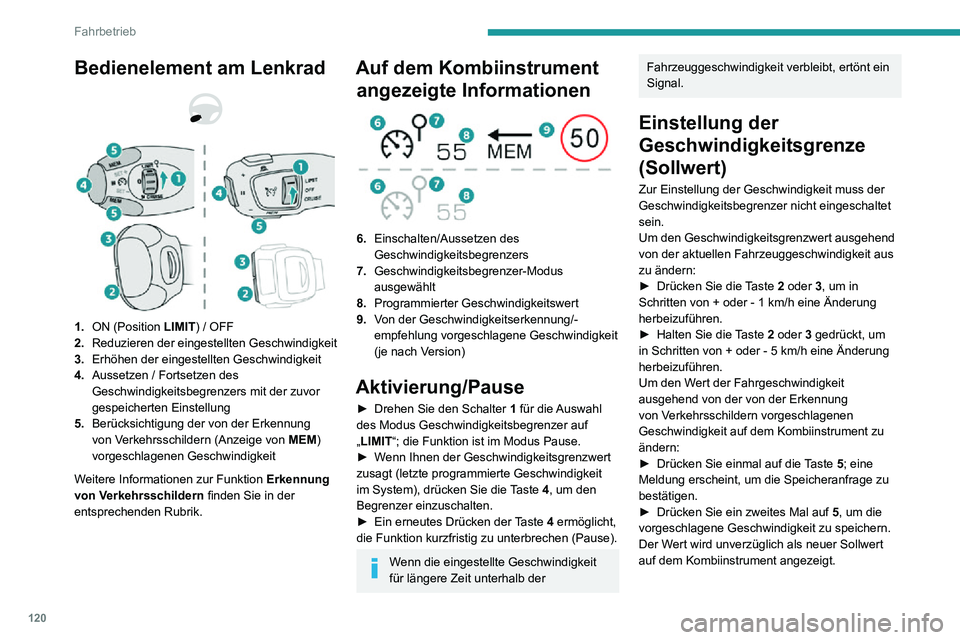 PEUGEOT 2008 2020 Betriebsanleitungen (in German) 120
Fahrbetrieb
Kurzzeitiges Überschreiten
der programmierten
Geschwindigkeit
► Treten Sie das Gaspedal ganz durch.
Der Geschwindigkeitsbegrenzer wird
vorübergehend deaktiviert, und die ange PEUGEOT 2008 2020 Betriebsanleitungen (in German) 120
Fahrbetrieb
Kurzzeitiges Überschreiten
der programmierten
Geschwindigkeit
► Treten Sie das Gaspedal ganz durch.
Der Geschwindigkeitsbegrenzer wird
vorübergehend deaktiviert, und die ange