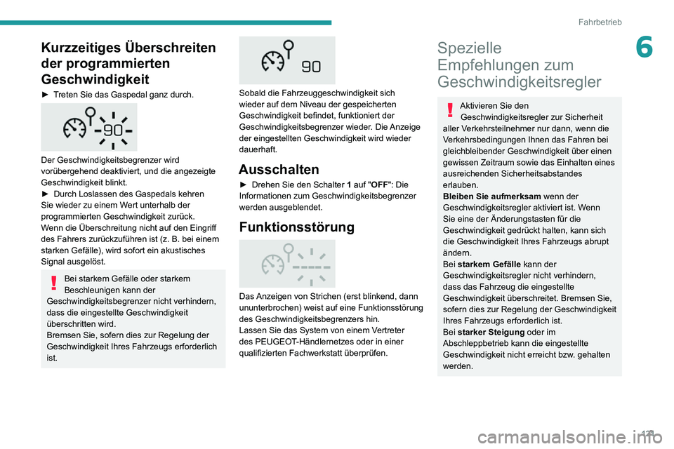 PEUGEOT 2008 2020 Betriebsanleitungen (in German) 121
Fahrbetrieb
6Kurzzeitiges Überschreiten
der programmierten
Geschwindigkeit
► Treten Sie das Gaspedal ganz durch.
Der Geschwindigkeitsbegrenzer wird
vorübergehend deaktiviert, und die ang PEUGEOT 2008 2020 Betriebsanleitungen (in German) 121
Fahrbetrieb
6Kurzzeitiges Überschreiten
der programmierten
Geschwindigkeit
► Treten Sie das Gaspedal ganz durch.
Der Geschwindigkeitsbegrenzer wird
vorübergehend deaktiviert, und die ang