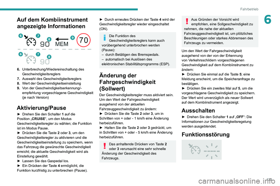 PEUGEOT 2008 2020 Betriebsanleitungen (in German) 123
Fahrbetrieb
6Auf dem Kombiinstrument angezeigte Informationen
6. Unterbrechung/Wiedereinschaltung des
Geschwindigkeitsreglers
7. Auswahl des Geschwindigkeitsreglers
8. Wert der Geschwindigkei PEUGEOT 2008 2020 Betriebsanleitungen (in German) 123
Fahrbetrieb
6Auf dem Kombiinstrument angezeigte Informationen
6. Unterbrechung/Wiedereinschaltung des
Geschwindigkeitsreglers
7. Auswahl des Geschwindigkeitsreglers
8. Wert der Geschwindigkei