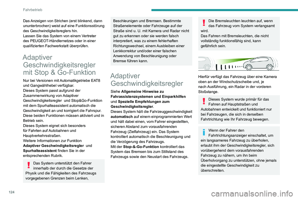 PEUGEOT 2008 2020 Betriebsanleitungen (in German) 124
Fahrbetrieb
Einige Fahrzeuge auf der Straße sind mit Kamera und/oder Radar nur
unzureichend zu erkennen oder sie werden
falsch interpretiert (z. B. ein Lkw), was zu einer schlechten Einschätzu PEUGEOT 2008 2020 Betriebsanleitungen (in German) 124
Fahrbetrieb
Einige Fahrzeuge auf der Straße sind mit Kamera und/oder Radar nur
unzureichend zu erkennen oder sie werden
falsch interpretiert (z. B. ein Lkw), was zu einer schlechten Einschätzu
