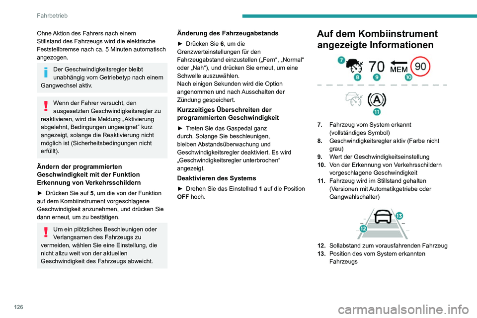 PEUGEOT 2008 2020 Betriebsanleitungen (in German) 126
Fahrbetrieb
Meldungen und Warnungen
Die Anzeige dieser Meldungen oder
Warnungen erfolgt nicht sequentiell:
„Geschwindigkeitsregler in Pause“ oder
„Geschwindigkeitsregler ausgesetzt“ nach PEUGEOT 2008 2020 Betriebsanleitungen (in German) 126
Fahrbetrieb
Meldungen und Warnungen
Die Anzeige dieser Meldungen oder
Warnungen erfolgt nicht sequentiell:
„Geschwindigkeitsregler in Pause“ oder
„Geschwindigkeitsregler ausgesetzt“ nach