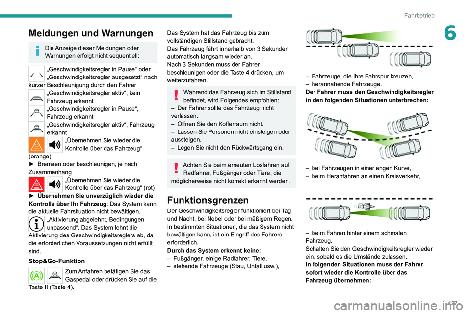 PEUGEOT 2008 2020 Betriebsanleitungen (in German) 127
Fahrbetrieb
6Meldungen und Warnungen
Die Anzeige dieser Meldungen oder
Warnungen erfolgt nicht sequentiell:
„Geschwindigkeitsregler in Pause“ oder
„Geschwindigkeitsregler ausgesetzt“ nac PEUGEOT 2008 2020 Betriebsanleitungen (in German) 127
Fahrbetrieb
6Meldungen und Warnungen
Die Anzeige dieser Meldungen oder
Warnungen erfolgt nicht sequentiell:
„Geschwindigkeitsregler in Pause“ oder
„Geschwindigkeitsregler ausgesetzt“ nac