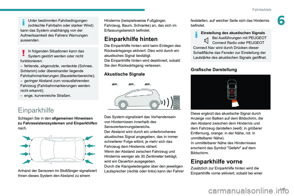 PEUGEOT 2008 2020 Betriebsanleitungen (in German) 141
Fahrbetrieb
6Unter bestimmten Fahrbedingungen
(schlechte Fahrbahn oder starker Wind)
kann das System unabhängig von der
Aufmerksamkeit des Fahrers Warnungen
aussenden.
In folgenden Situatione PEUGEOT 2008 2020 Betriebsanleitungen (in German) 141
Fahrbetrieb
6Unter bestimmten Fahrbedingungen
(schlechte Fahrbahn oder starker Wind)
kann das System unabhängig von der
Aufmerksamkeit des Fahrers Warnungen
aussenden.
In folgenden Situatione