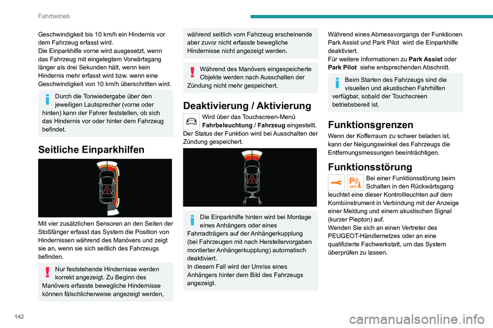 PEUGEOT 2008 2020 Betriebsanleitungen (in German) 142
Fahrbetrieb
Visiopark 1
180°-Umgebungsansicht
Schlagen Sie in den allgemeinen Hinweisen
zu Fahrassistenzsystemen und Einparkhilfen
nach.
Sobald bei laufendem Motor der Rückwärtsgang
e PEUGEOT 2008 2020 Betriebsanleitungen (in German) 142
Fahrbetrieb
Visiopark 1
180°-Umgebungsansicht
Schlagen Sie in den allgemeinen Hinweisen
zu Fahrassistenzsystemen und Einparkhilfen
nach.
Sobald bei laufendem Motor der Rückwärtsgang
e