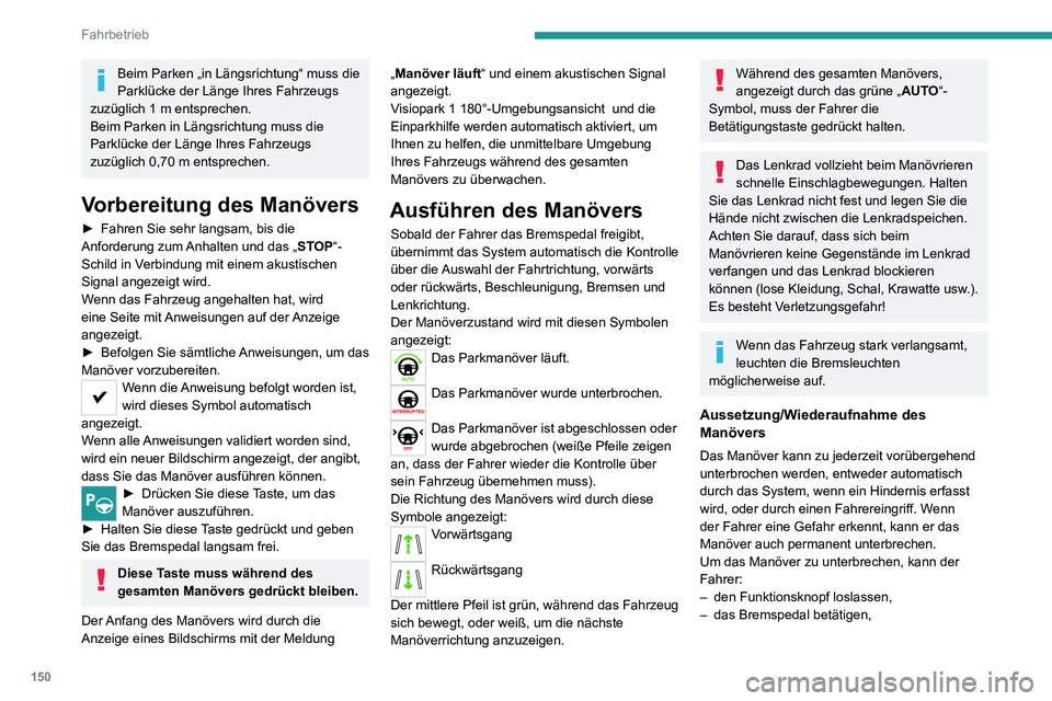 PEUGEOT 2008 2020 Betriebsanleitungen (in German) 150
Fahrbetrieb
Beim Parken „in Längsrichtung“ muss die
Parklücke der Länge Ihres Fahrzeugs
zuzüglich 1 m entsprechen.Beim Parken in Längsrichtung muss die
Parklücke der Länge Ihres Fahr PEUGEOT 2008 2020 Betriebsanleitungen (in German) 150
Fahrbetrieb
Beim Parken „in Längsrichtung“ muss die
Parklücke der Länge Ihres Fahrzeugs
zuzüglich 1 m entsprechen.Beim Parken in Längsrichtung muss die
Parklücke der Länge Ihres Fahr