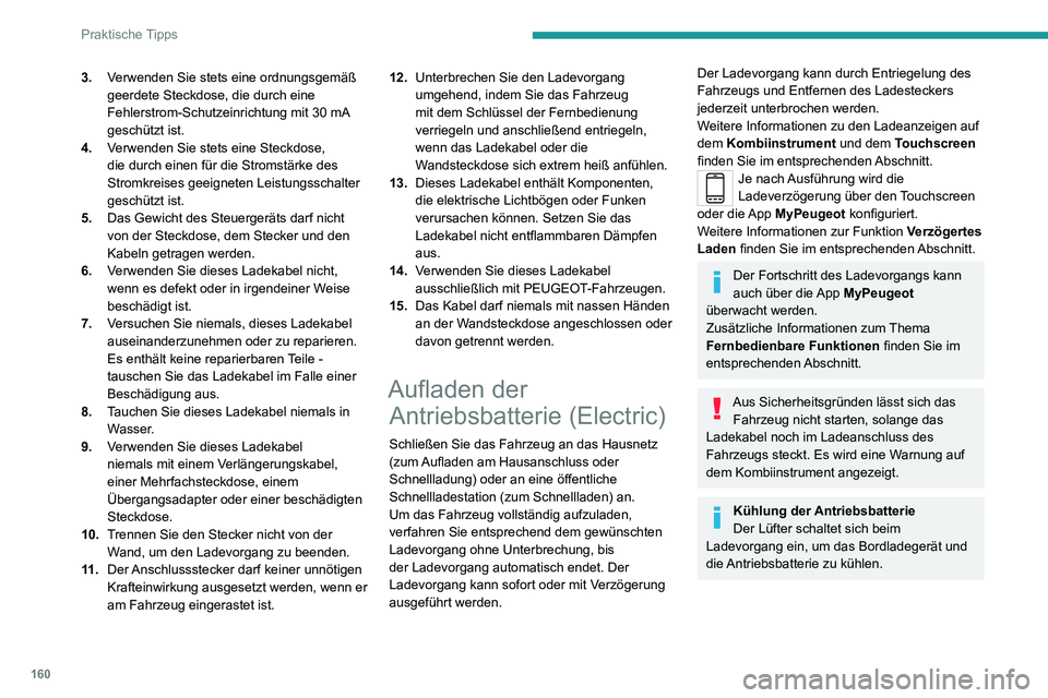 PEUGEOT 2008 2020 Betriebsanleitungen (in German) 160
Praktische Tipps
Fahrzeug über einen längeren Zeitraum nicht genutzt
Laden Sie die Antriebsbatterie alle drei
Monate vollständig auf. Folgen Sie der
entsprechenden Vorgehensweise zum
Auflade PEUGEOT 2008 2020 Betriebsanleitungen (in German) 160
Praktische Tipps
Fahrzeug über einen längeren Zeitraum nicht genutzt
Laden Sie die Antriebsbatterie alle drei
Monate vollständig auf. Folgen Sie der
entsprechenden Vorgehensweise zum
Auflade
