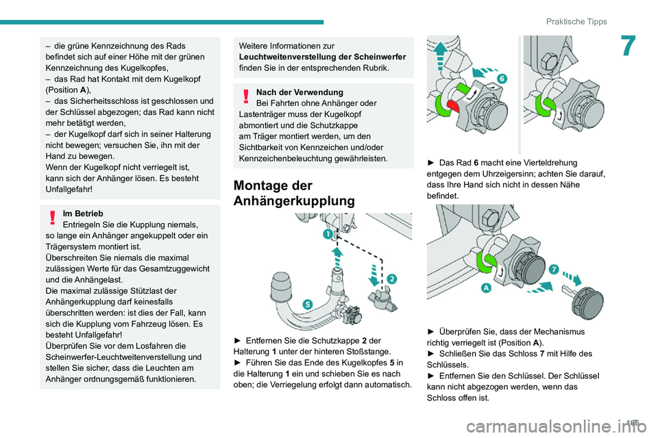PEUGEOT 2008 2020 Betriebsanleitungen (in German) 165
Praktische Tipps
7– die grüne Kennzeichnung des Rads befindet sich auf einer Höhe mit der grünen
Kennzeichnung des Kugelkopfes,
– das Rad hat Kontakt mit dem Kugelkopf (Position A),– das PEUGEOT 2008 2020 Betriebsanleitungen (in German) 165
Praktische Tipps
7– die grüne Kennzeichnung des Rads befindet sich auf einer Höhe mit der grünen
Kennzeichnung des Kugelkopfes,
– das Rad hat Kontakt mit dem Kugelkopf (Position A),– das