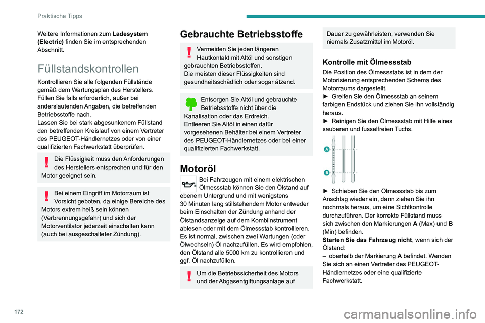 PEUGEOT 2008 2020 Betriebsanleitungen (in German) 172
Praktische Tipps
– unterhalb der Markierung B befindet. Füllen
Sie umgehend Öl nach.
Ölqualität
Bevor Sie Öl nachfüllen oder einen
Ölwechsel vornehmen, ist zu prüfen, ob das
Öl für PEUGEOT 2008 2020 Betriebsanleitungen (in German) 172
Praktische Tipps
– unterhalb der Markierung B befindet. Füllen
Sie umgehend Öl nach.
Ölqualität
Bevor Sie Öl nachfüllen oder einen
Ölwechsel vornehmen, ist zu prüfen, ob das
Öl für