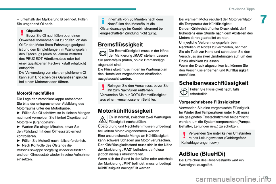 PEUGEOT 2008 2020 Betriebsanleitungen (in German) 173
Praktische Tipps
7– unterhalb der Markierung B befindet. Füllen
Sie umgehend Öl nach.
Ölqualität
Bevor Sie Öl nachfüllen oder einen
Ölwechsel vornehmen, ist zu prüfen, ob das
Öl für PEUGEOT 2008 2020 Betriebsanleitungen (in German) 173
Praktische Tipps
7– unterhalb der Markierung B befindet. Füllen
Sie umgehend Öl nach.
Ölqualität
Bevor Sie Öl nachfüllen oder einen
Ölwechsel vornehmen, ist zu prüfen, ob das
Öl für