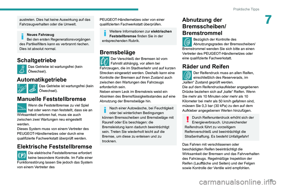 PEUGEOT 2008 2020 Betriebsanleitungen (in German) 175
Praktische Tipps
7austreten. Dies hat keine Auswirkung auf das
Fahrzeugverhalten oder die Umwelt.
Neues Fahrzeug
Bei den ersten Regenerationsvorgängen
des Partikelfilters kann es verbrannt riec PEUGEOT 2008 2020 Betriebsanleitungen (in German) 175
Praktische Tipps
7austreten. Dies hat keine Auswirkung auf das
Fahrzeugverhalten oder die Umwelt.
Neues Fahrzeug
Bei den ersten Regenerationsvorgängen
des Partikelfilters kann es verbrannt riec