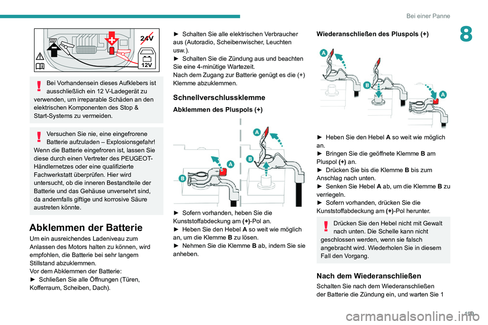 PEUGEOT 2008 2020  Betriebsanleitungen (in German) 199
Bei einer Panne
824V
12V
-+
 
Bei Vorhandensein dieses Aufklebers ist ausschließlich ein 12 V-Ladegerät zu verwenden, um irreparable Schäden an den 
elektrischen Komponenten des Stop & 
Start-S PEUGEOT 2008 2020  Betriebsanleitungen (in German) 199
Bei einer Panne
824V
12V
-+
 
Bei Vorhandensein dieses Aufklebers ist ausschließlich ein 12 V-Ladegerät zu verwenden, um irreparable Schäden an den 
elektrischen Komponenten des Stop & 
Start-S