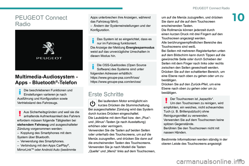 PEUGEOT 2008 2020 Betriebsanleitungen (in German) 209
PEUGEOT Connect Radio
10PEUGEOT Connect
Radio
Multimedia-Audiosystem -
Apps - Bluetooth
®-Telefon
Die beschriebenen Funktionen und
Einstellungen variieren je nach
Ausführung und Konfigur PEUGEOT 2008 2020 Betriebsanleitungen (in German) 209
PEUGEOT Connect Radio
10PEUGEOT Connect
Radio
Multimedia-Audiosystem -
Apps - Bluetooth
®-Telefon
Die beschriebenen Funktionen und
Einstellungen variieren je nach
Ausführung und Konfigur