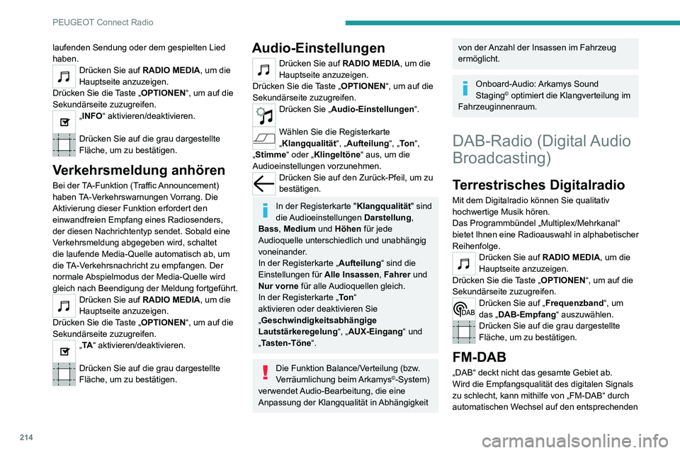 PEUGEOT 2008 2020 Betriebsanleitungen (in German) 214
PEUGEOT Connect Radio
laufenden Sendung oder dem gespielten Lied
haben.
Drücken Sie auf RADIO MEDIA, um die
Hauptseite anzuzeigen.
Drücken Sie die Taste „OPTIONEN“, um auf die
Sekundärse PEUGEOT 2008 2020 Betriebsanleitungen (in German) 214
PEUGEOT Connect Radio
laufenden Sendung oder dem gespielten Lied
haben.
Drücken Sie auf RADIO MEDIA, um die
Hauptseite anzuzeigen.
Drücken Sie die Taste „OPTIONEN“, um auf die
Sekundärse