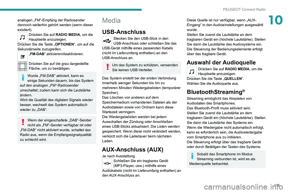 PEUGEOT 2008 2020 Betriebsanleitungen (in German) 215
PEUGEOT Connect Radio
10analogen „FM“-Empfang der Radiosender
dennoch weiterhin gehört werden (wenn dieser
existiert).
Drücken Sie auf RADIO MEDIA, um die
Hauptseite anzuzeigen.
Drücken PEUGEOT 2008 2020 Betriebsanleitungen (in German) 215
PEUGEOT Connect Radio
10analogen „FM“-Empfang der Radiosender
dennoch weiterhin gehört werden (wenn dieser
existiert).
Drücken Sie auf RADIO MEDIA, um die
Hauptseite anzuzeigen.
Drücken
