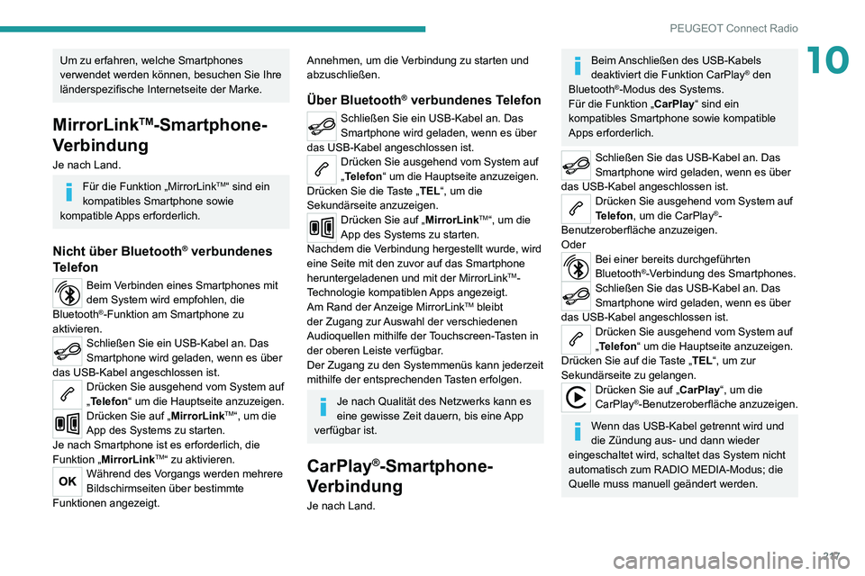 PEUGEOT 2008 2020 Betriebsanleitungen (in German) 217
PEUGEOT Connect Radio
10Um zu erfahren, welche Smartphones
verwendet werden können, besuchen Sie Ihre
länderspezifische Internetseite der Marke.
MirrorLinkTM-Smartphone-
Verbindung
Je nach Lan PEUGEOT 2008 2020 Betriebsanleitungen (in German) 217
PEUGEOT Connect Radio
10Um zu erfahren, welche Smartphones
verwendet werden können, besuchen Sie Ihre
länderspezifische Internetseite der Marke.
MirrorLinkTM-Smartphone-
Verbindung
Je nach Lan