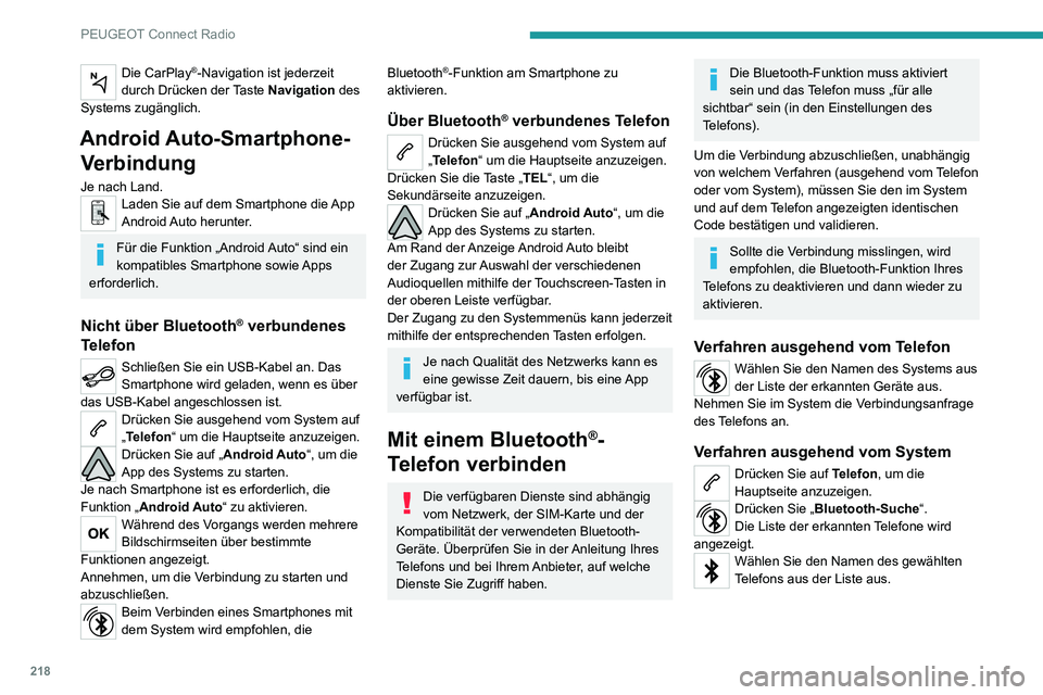 PEUGEOT 2008 2020 Betriebsanleitungen (in German) 218
PEUGEOT Connect Radio
Verbindung teilen
Das System schlägt 3 Verbindungsprofile für das
Telefon vor:
– als „Telefon“ (Freisprecheinrichtung, nur
Telefon),
– als „Streaming“ (Strea PEUGEOT 2008 2020 Betriebsanleitungen (in German) 218
PEUGEOT Connect Radio
Verbindung teilen
Das System schlägt 3 Verbindungsprofile für das
Telefon vor:
– als „Telefon“ (Freisprecheinrichtung, nur
Telefon),
– als „Streaming“ (Strea