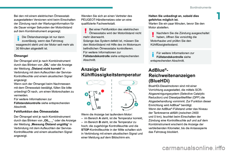 PEUGEOT 2008 2020  Betriebsanleitungen (in German) 21
Bordinstrumente
1Bei den mit einem elektrischen Ölmessstab 
ausgestatteten Versionen wird beim Einschalten 
der Zündung nach der Wartungsinformation für 
die Dauer einiger Sekunden der Motoröls