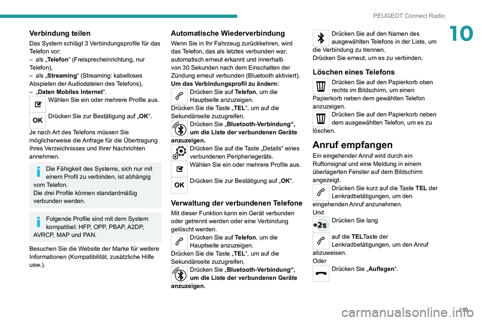 PEUGEOT 2008 2020 Betriebsanleitungen (in German) 219
PEUGEOT Connect Radio
10Verbindung teilen
Das System schlägt 3 Verbindungsprofile für das
Telefon vor:
– als „Telefon“ (Freisprecheinrichtung, nur
Telefon),
– als „Streaming“ (Stre PEUGEOT 2008 2020 Betriebsanleitungen (in German) 219
PEUGEOT Connect Radio
10Verbindung teilen
Das System schlägt 3 Verbindungsprofile für das
Telefon vor:
– als „Telefon“ (Freisprecheinrichtung, nur
Telefon),
– als „Streaming“ (Stre