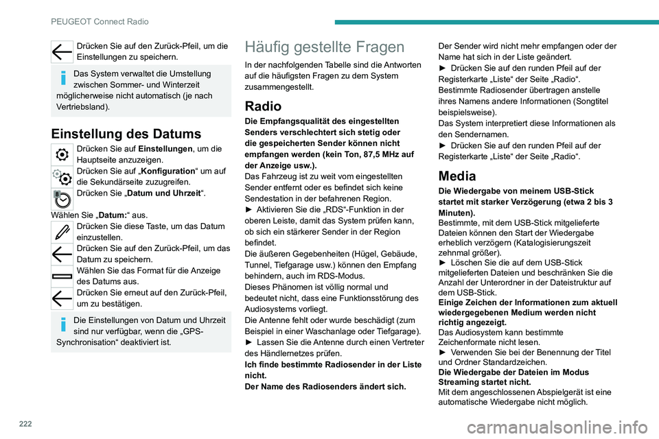 PEUGEOT 2008 2020 Betriebsanleitungen (in German) 222
PEUGEOT Connect Radio
► Starten Sie die Wiedergabe über das Abspielgerät.
Die Titelbezeichnungen und die
Wiedergabedauer werden im Modus
Audiostreaming auf dem Bildschirm nicht
angezeigt.
I PEUGEOT 2008 2020 Betriebsanleitungen (in German) 222
PEUGEOT Connect Radio
► Starten Sie die Wiedergabe über das Abspielgerät.
Die Titelbezeichnungen und die
Wiedergabedauer werden im Modus
Audiostreaming auf dem Bildschirm nicht
angezeigt.
I