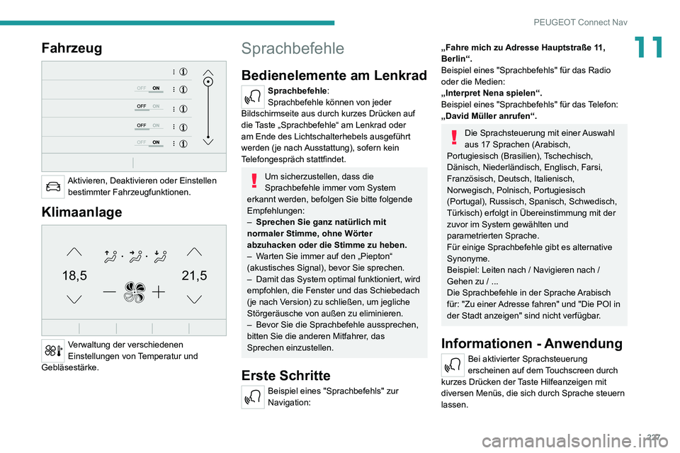 PEUGEOT 2008 2020 Betriebsanleitungen (in German) 227
PEUGEOT Connect Nav
11Fahrzeug
Aktivieren, Deaktivieren oder Einstellen bestimmter Fahrzeugfunktionen.
Klimaanlage
21,518,5
Verwaltung der verschiedenen
Einstellungen von Temperatur und
Ge PEUGEOT 2008 2020 Betriebsanleitungen (in German) 227
PEUGEOT Connect Nav
11Fahrzeug
Aktivieren, Deaktivieren oder Einstellen bestimmter Fahrzeugfunktionen.
Klimaanlage
21,518,5
Verwaltung der verschiedenen
Einstellungen von Temperatur und
Ge