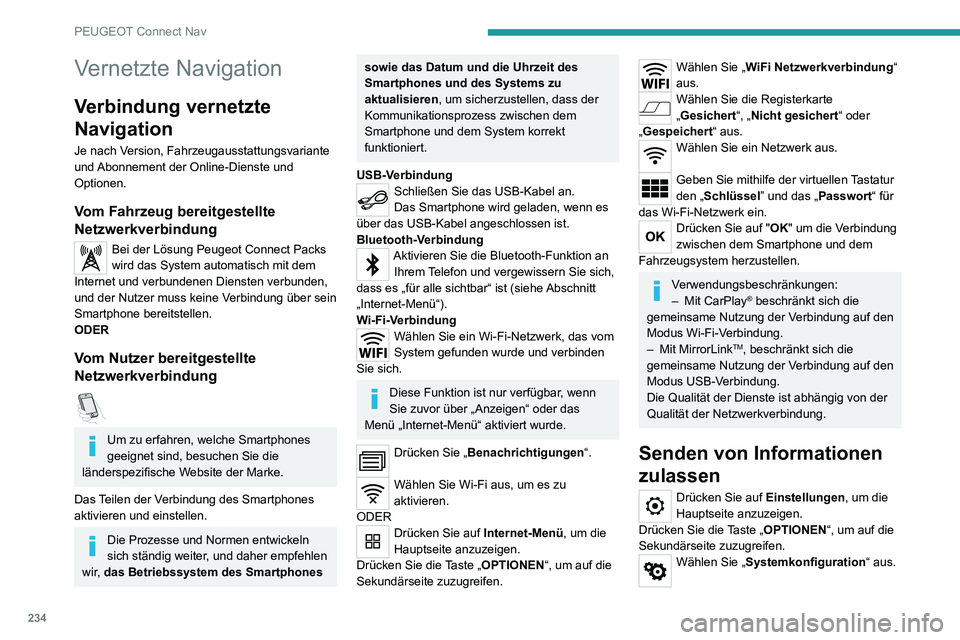 PEUGEOT 2008 2020 Betriebsanleitungen (in German) 234
PEUGEOT Connect Nav
Vernetzte Navigation
Verbindung vernetzte
Navigation
Je nach Version, Fahrzeugausstattungsvariante
und Abonnement der Online-Dienste und
Optionen.
Vom Fahrzeug bereitgestell PEUGEOT 2008 2020 Betriebsanleitungen (in German) 234
PEUGEOT Connect Nav
Vernetzte Navigation
Verbindung vernetzte
Navigation
Je nach Version, Fahrzeugausstattungsvariante
und Abonnement der Online-Dienste und
Optionen.
Vom Fahrzeug bereitgestell