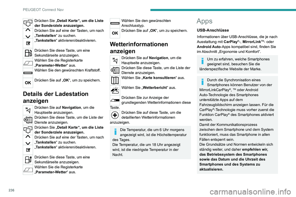 PEUGEOT 2008 2020 Betriebsanleitungen (in German) 236
PEUGEOT Connect Nav
Drücken Sie „Detail Karte“, um die Liste
der Sonderziele anzuzeigen.
Drücken Sie auf eine der Tasten, um nach
„Tankstellen“ zu suchen.
„Tankstellen“ aktivieren/ PEUGEOT 2008 2020 Betriebsanleitungen (in German) 236
PEUGEOT Connect Nav
Drücken Sie „Detail Karte“, um die Liste
der Sonderziele anzuzeigen.
Drücken Sie auf eine der Tasten, um nach
„Tankstellen“ zu suchen.
„Tankstellen“ aktivieren/