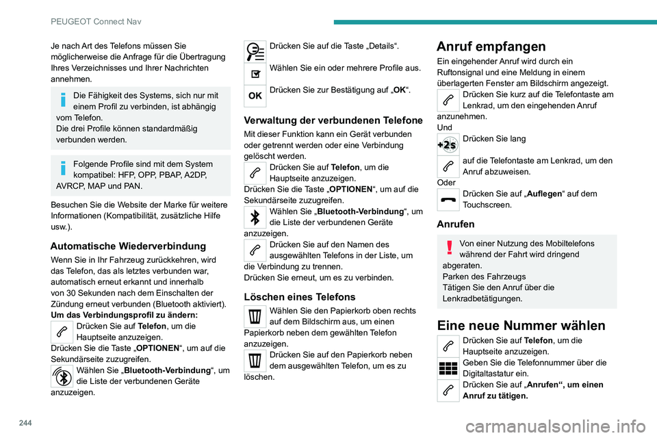 PEUGEOT 2008 2020 Betriebsanleitungen (in German) 244
PEUGEOT Connect Nav
Je nach Art des Telefons müssen Sie
möglicherweise die Anfrage für die Übertragung
Ihres Verzeichnisses und Ihrer Nachrichten
annehmen.
Die Fähigkeit des Systems, sich PEUGEOT 2008 2020 Betriebsanleitungen (in German) 244
PEUGEOT Connect Nav
Je nach Art des Telefons müssen Sie
möglicherweise die Anfrage für die Übertragung
Ihres Verzeichnisses und Ihrer Nachrichten
annehmen.
Die Fähigkeit des Systems, sich