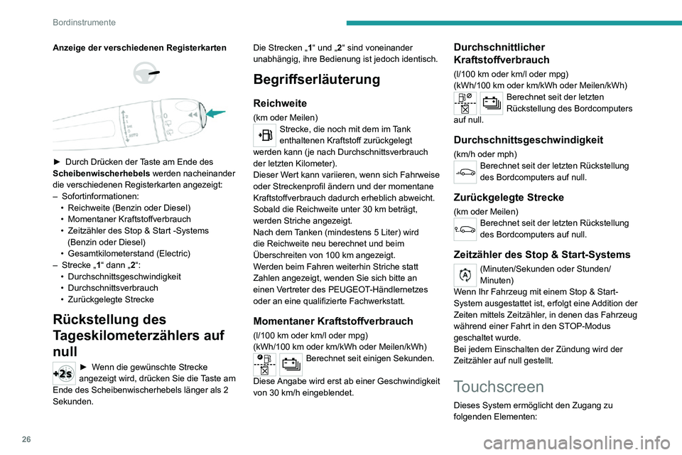 PEUGEOT 2008 2020  Betriebsanleitungen (in German) 26
Bordinstrumente
Anzeige der verschiedenen Registerkarten 
  
 
► Durch Drücken der Taste am Ende des Scheibenwischerhebels werden nacheinander 
die verschiedenen Registerkarten angezeigt:
– So