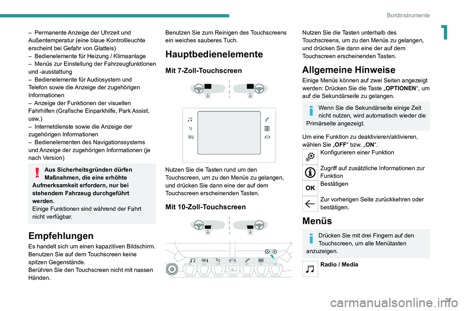 PEUGEOT 2008 2020  Betriebsanleitungen (in German) 27
Bordinstrumente
1– Permanente Anzeige der Uhrzeit und Außentemperatur (eine blaue Kontrollleuchte 
erscheint bei Gefahr von Glatteis)
– Bedienelemente für Heizung / Klimaanlage– Menüs zur 