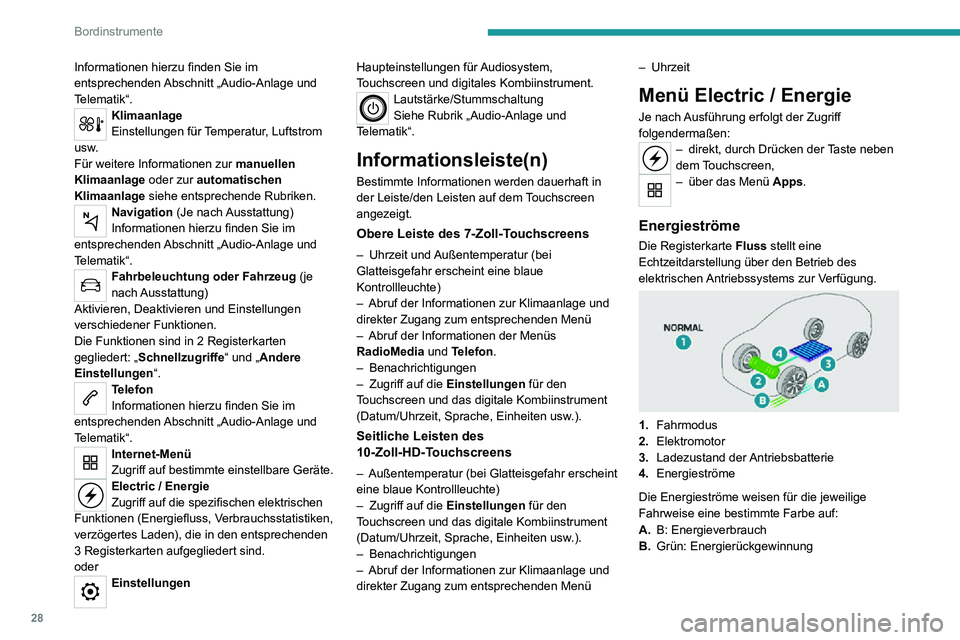 PEUGEOT 2008 2020  Betriebsanleitungen (in German) 28
Bordinstrumente
Informationen hierzu finden Sie im 
entsprechenden Abschnitt „Audio-Anlage und 
Telematik“.
Klimaanlage
Einstellungen für Temperatur, Luftstrom 
usw.
Für weitere Informationen