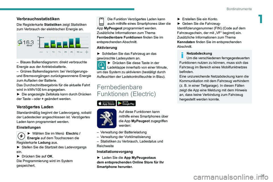 PEUGEOT 2008 2020  Betriebsanleitungen (in German) 29
Bordinstrumente
1Verbrauchsstatistiken
Die Registerkarte Statistiken zeigt Statistiken 
zum Verbrauch der elektrischen Energie an.
 
 
– Blaues Balkendiagramm: direkt verbrauchte Energie aus der 